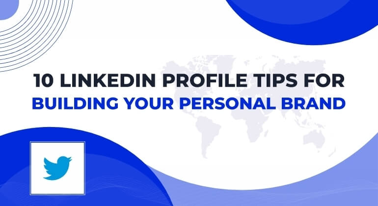 10 LinkedIn Profile Tips for Building Your Personal Brand