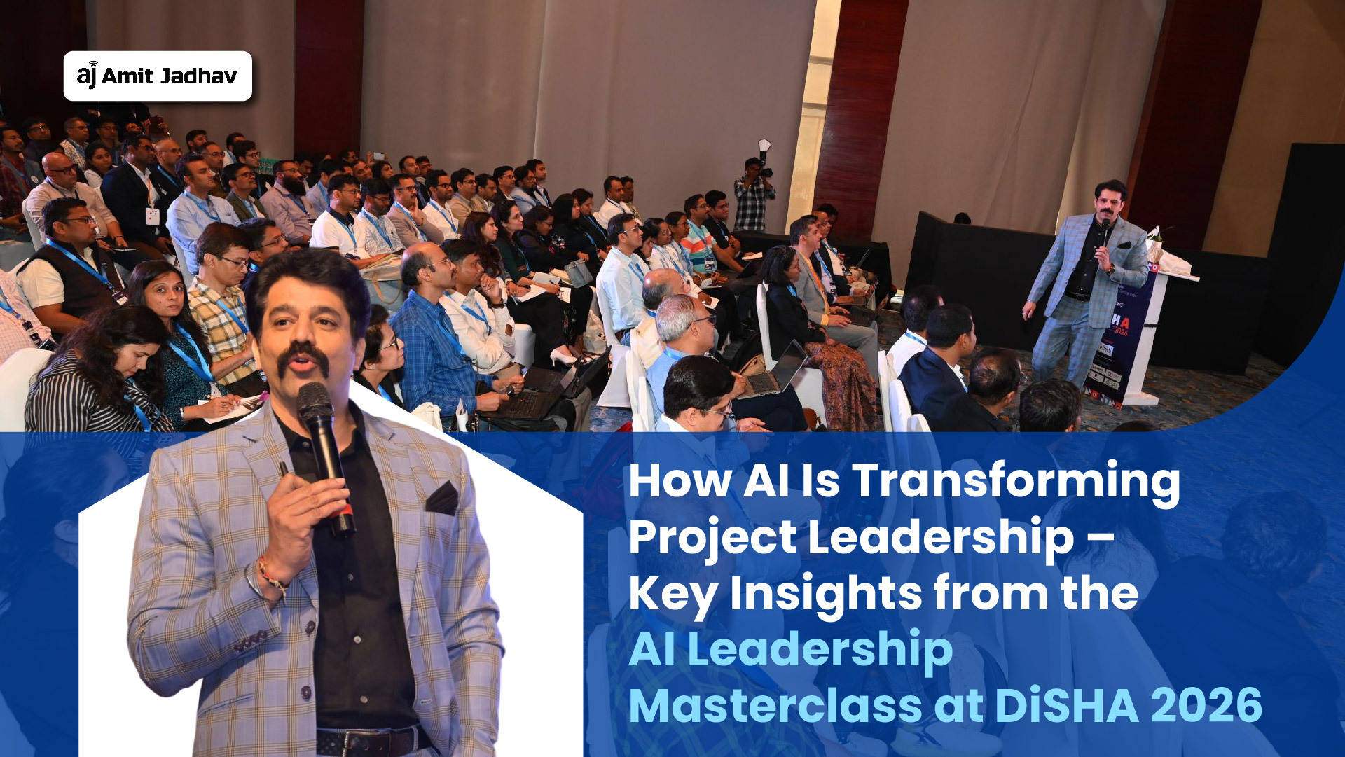 How AI is transforming project leadership – insights from AI Leadership Masterclass at DiSHA 2026 by Amit Jadhav